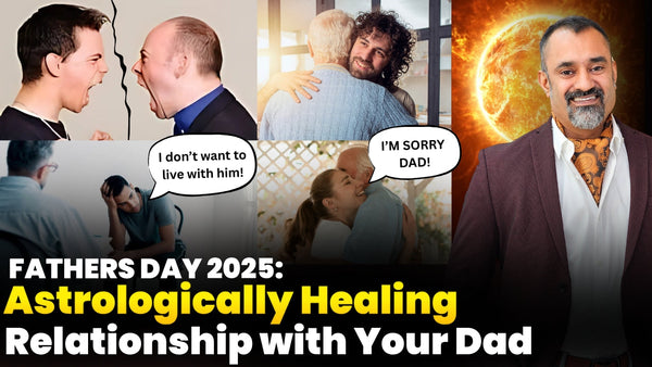 Fathers Day 2025: Astrologically Healing Your Relationship with Your Dad